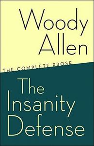 The Insanity Defense : The Complete Prose