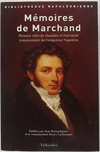 Mémoires de Marchand : premier valet de chambre et exécuteur testamentaire de l'empereur Napoléon