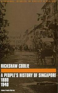 Rickshaw coolie : a people's history of Singapore, 1880-1940