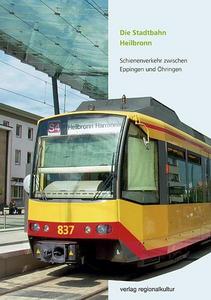 Die Stadtbahn Heilbronn Schienenverkehr zwischen Eppingen und Öhringen