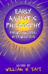 Early Analytic Philosophy : Frege, Russell, Wittgenstein