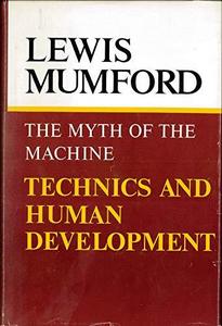 The myth of the machine : technics and human development