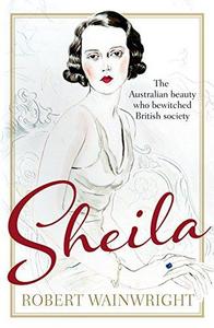 Sheila : The Australian Beauty Who Bewitched British Society