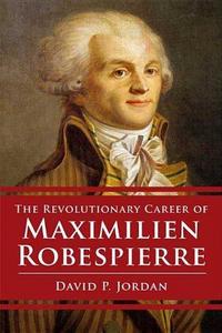 Revolutionary career of maximilien robespierre