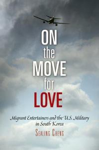 On the move for love : migrant entertainers and the U.S. military in South Korea