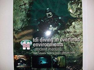 Diving in overhead environments : your complete guide to cavern and cave diving