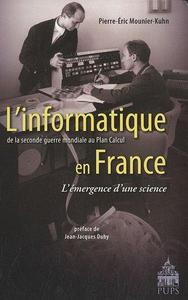 L'informatique en France de la Seconde guerre mondiale au Plan Calcul : l'émergence d'une science