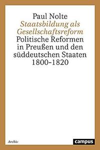 Staatsbildung als Gesellschaftsreform : politische Reformen in Preussen und den süddeutschen Staaten 1800-1820