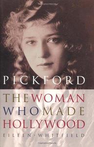 Pickford : The Woman Who Made Hollywood