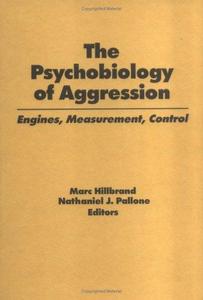 The Psychobiology of Aggression : Engines, Measurement, Control