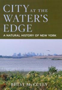 City at the water's edge : a natural history of New York