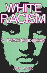 White Racism : A Psychohistory