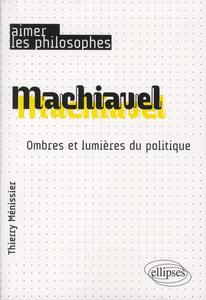 Machiavel : ombres et lumières du politique