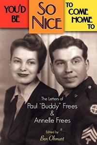 You'd Be So Nice to Come Home to : The Letters of Paul Buddy Frees and Annelle Frees