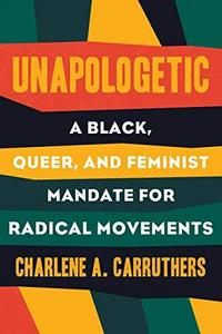 Unapologetic : A Black, Queer and Feminist Mandate for Radical Movements