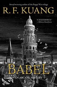 Babel : Or the Necessity of Violence: An Arcane History of the Oxford Translators' Revolution