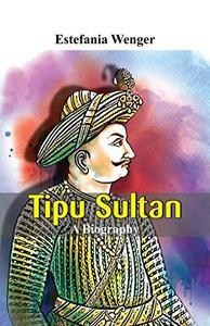 Tipu Sultan - A Biography