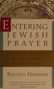 Entering Jewish prayer: a guide to personal devotion and the worship service