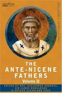 The Ante-Nicene fathers : Volume II : Fathers Of The Second century : Hermas, Tatian, Theophilus, Athenagoras and Clement of Alexandria