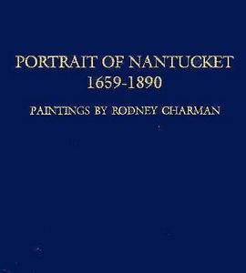 Portrait of Nantucket, 1659-1890: The Paintings of Rodney Charman