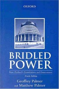 Bridled Power : New Zealand's Constitution and Government