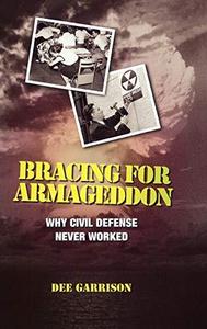 Bracing for Armageddon : Why Civil Defense Never Worked