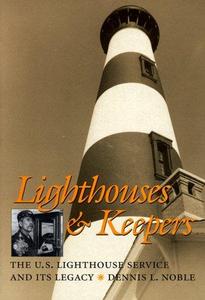 Lighthouses & Keepers: The U.S. Lighthouse Service and its Legacy