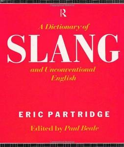 A Dictionary of Slang and Unconventional English