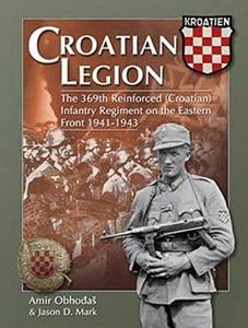 Croatian Legion The 369th Reinforced Infantry Regiment on the Eastern Front 1941-1943