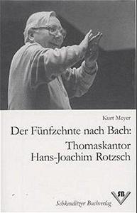 Der Fünfzehnte nach Bach, Thomaskantor Hans-Joachim Rotzsch