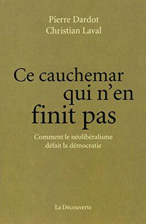 Ce cauchemar qui n&rsquo;en finit pas : comment le néolibéralisme défait la démocratie