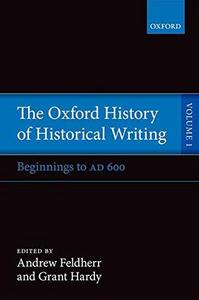 The Oxford history of historical writing Volume 1