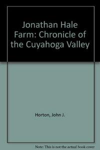 Jonathan Hale Farm, The - A Chronicle of the Cuyahoga Valley