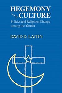 Hegemony and Culture: Politics and Religious Change among the Yoruba