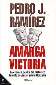 Amarga victoria : la crónica oculta del histórico triunfo de Aznar sobre González