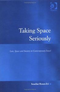 Taking space seriously : law, space and society in contemporary Israel