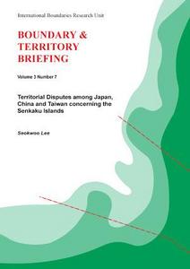 Territorial Disputes among Japan, China and Taiwan concerning the Senkaku Islands (Boundary & Territory Briefing Vol.3 No.7)