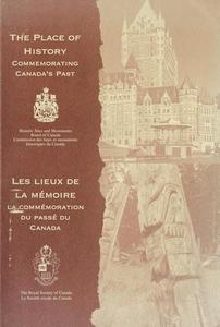 The place of history : commemorating Canada's past : proceedings of the national symposium held on the occasion of the 75th anniversary of the Historic Sites and Monuments Board of Canada