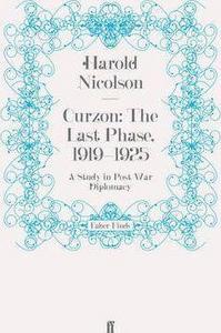 Curzon: The Last Phase, 1919-1925 : A Study in Post-War Diplomacy