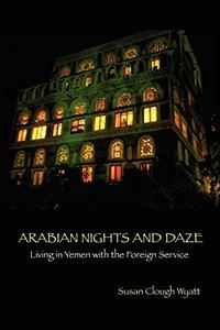 Arabian Nights and Daze : Living in Yemen with the Foreign Service