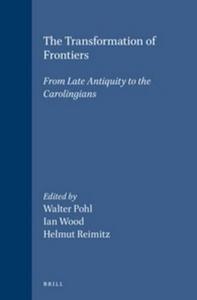 The Transformation of frontiers from late antiquity to the Carolingians