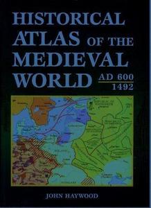 Historical Atlas of the Medieval World, AD 600-1492