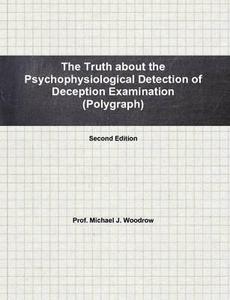 The Truth About the Psychophysiological Detection of Deception Examination Second Edition