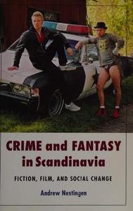 Crime and fantasy in Scandinavia : fiction, film, and social change