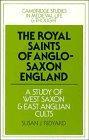 The Royal saints of Anglo-Saxon England : a study of West Saxon and East Anglian cults