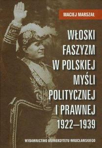 Wloski faszyzm w polskiej mysli politycznej i prawnej 1922-1939