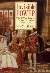 Invisible power : the Elizabethan secret services, 1570-1603