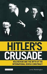 Hitler's crusade : Bolshevism and the myth of the international Jewish conspiracy