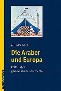 Die Araber und Europa : 2000 Jahre gemeinsamer Geschichte