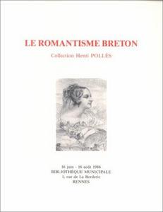 Le Romantisme breton : collection Henri Pollès, [exposition], 16 juin-16 août 1986, Bibliothèque municipale... Rennes